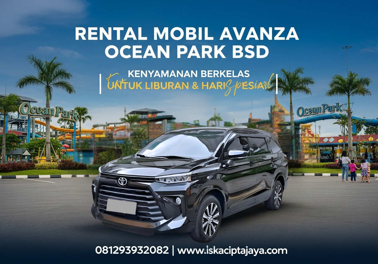 Rental Mobil Avanza Terdekat Ocean Park BSD Solusi Transportasi Keluarga Terpercaya