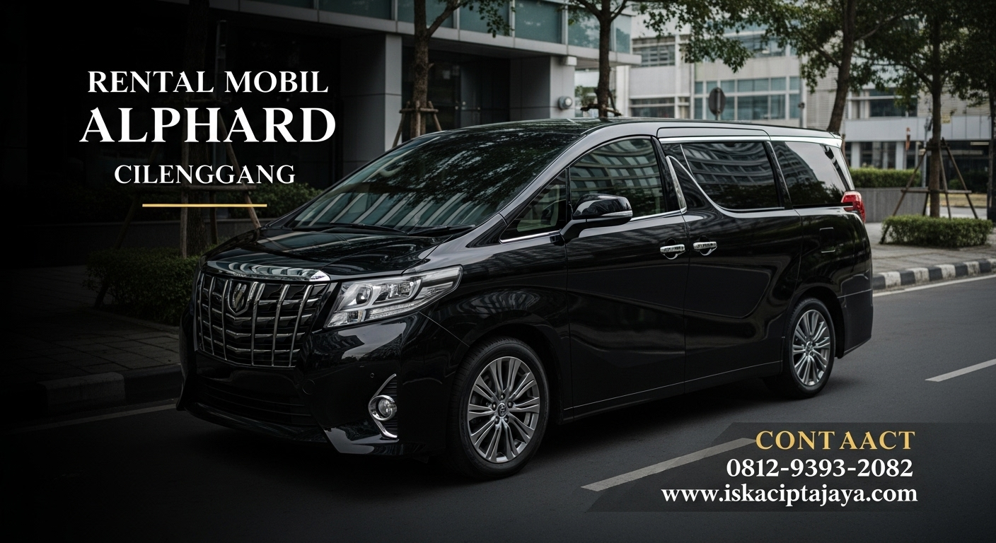 Rental Mobil Alphard di Cilenggang Serpong Solusi Terpercaya untuk Perjalanan Premium Anda