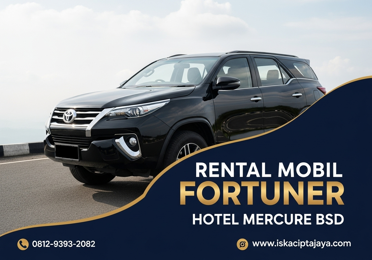 Rental Mobil Fortuner Terdekat Hotel Mercure BSD - Solusi Transportasi Terpercaya untuk Keluarga dan Bisnis