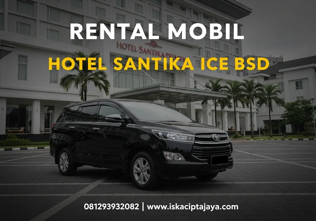 Rental Mobil BSD Serpong dari Hotel Santika Premiere ICE BSD City – PT Iska Cipta Jaya