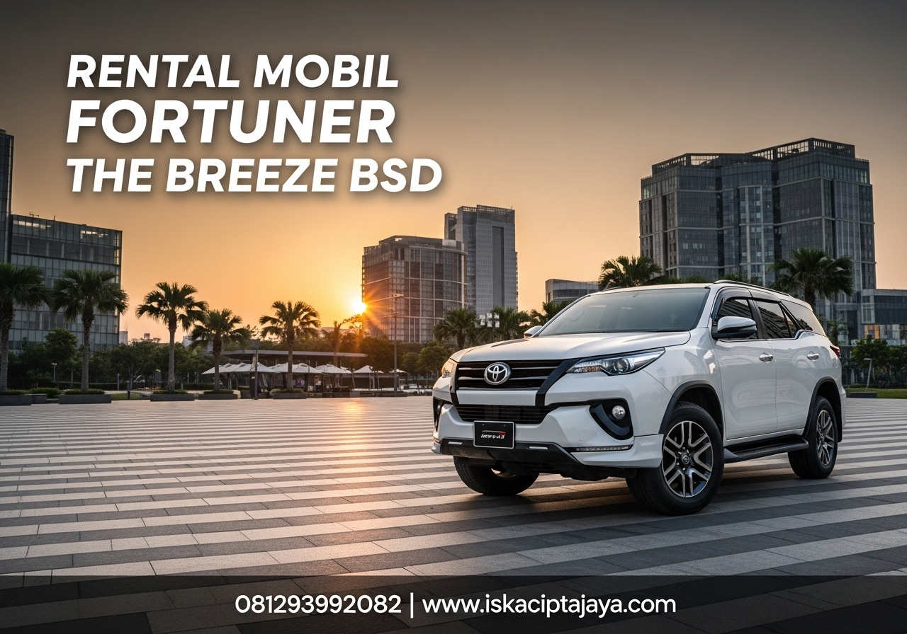 Rental Mobil Fortuner Dekat The Breeze BSD - Solusi Transportasi Terpercaya untuk Keluarga dan Bisnis