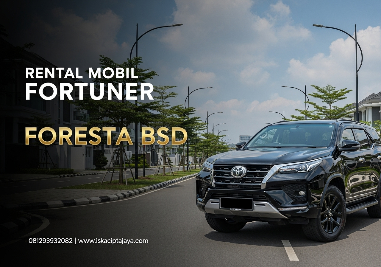 Rental Mobil Fortuner di Foresta BSD Solusi Terpercaya untuk Kebutuhan Transportasi Anda
