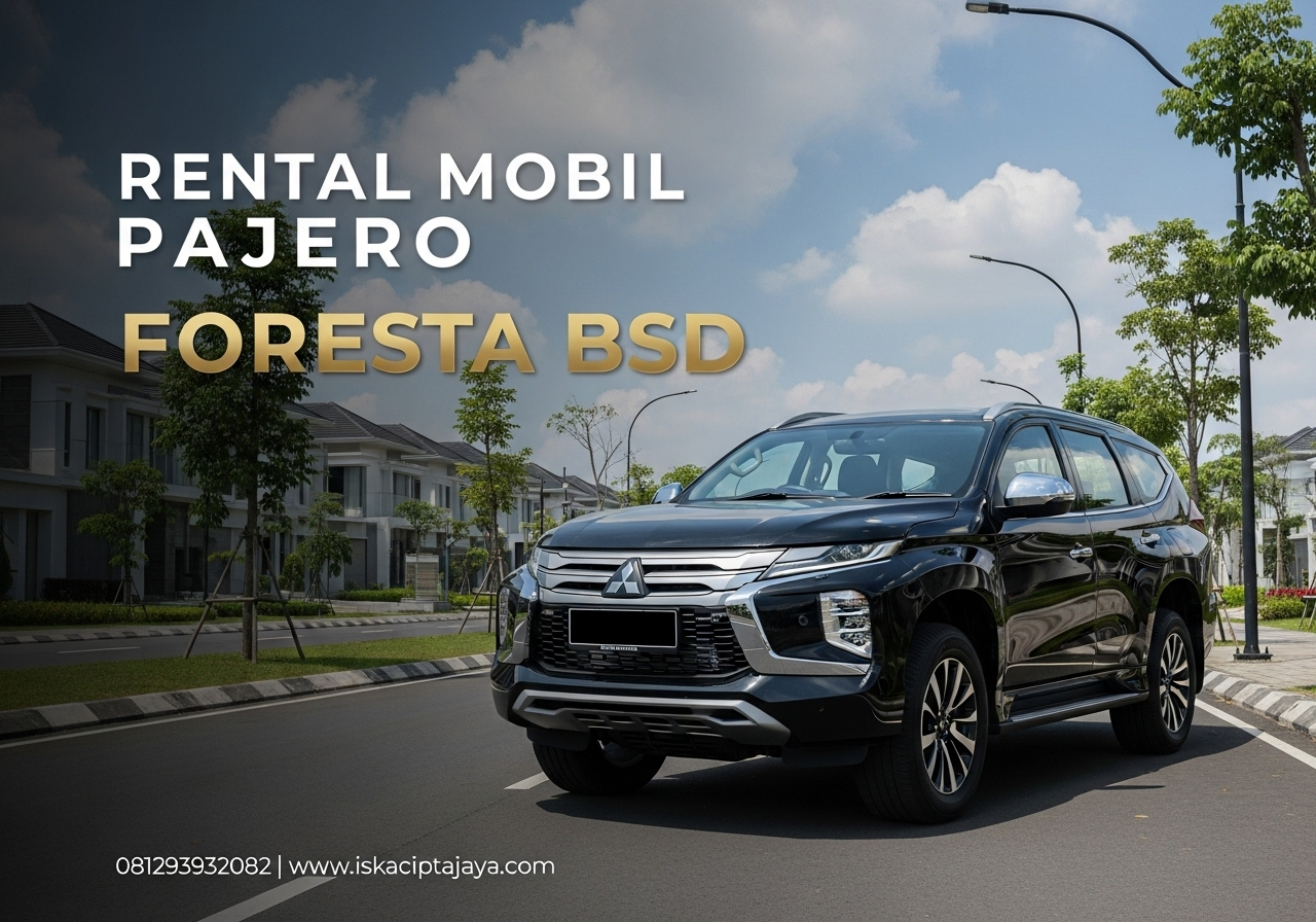 Rental Mobil Pajero di Foresta BSD Solusi Transportasi Terpercaya untuk Keluarga dan Bisnis