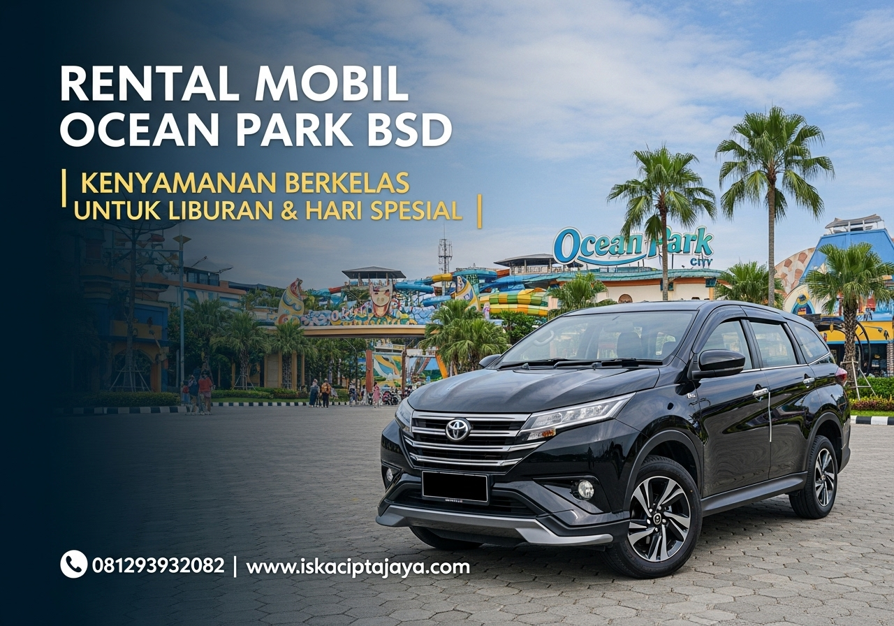 Rental Mobil Terdekat Ocean Park BSD Solusi Terpercaya untuk Kebutuhan Transportasi Anda