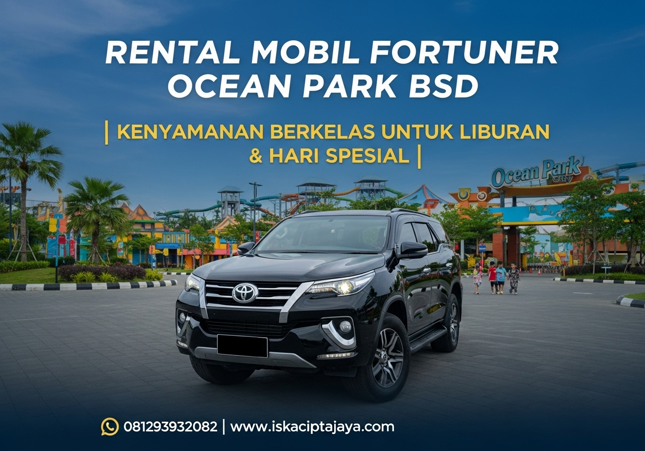 Rental Mobil Fortuner Dekat Ocean Park BSD Solusi Terbaik untuk Kebutuhan Transportasi Anda