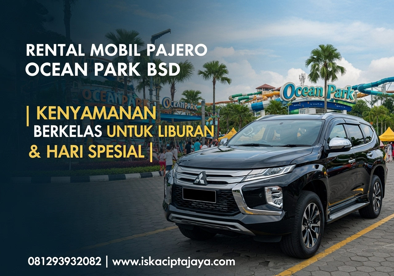 Rental Mobil Pajero Dekat Ocean Park BSD Solusi Transportasi Terpercaya untuk Kebutuhan Keluarga dan Bisnis