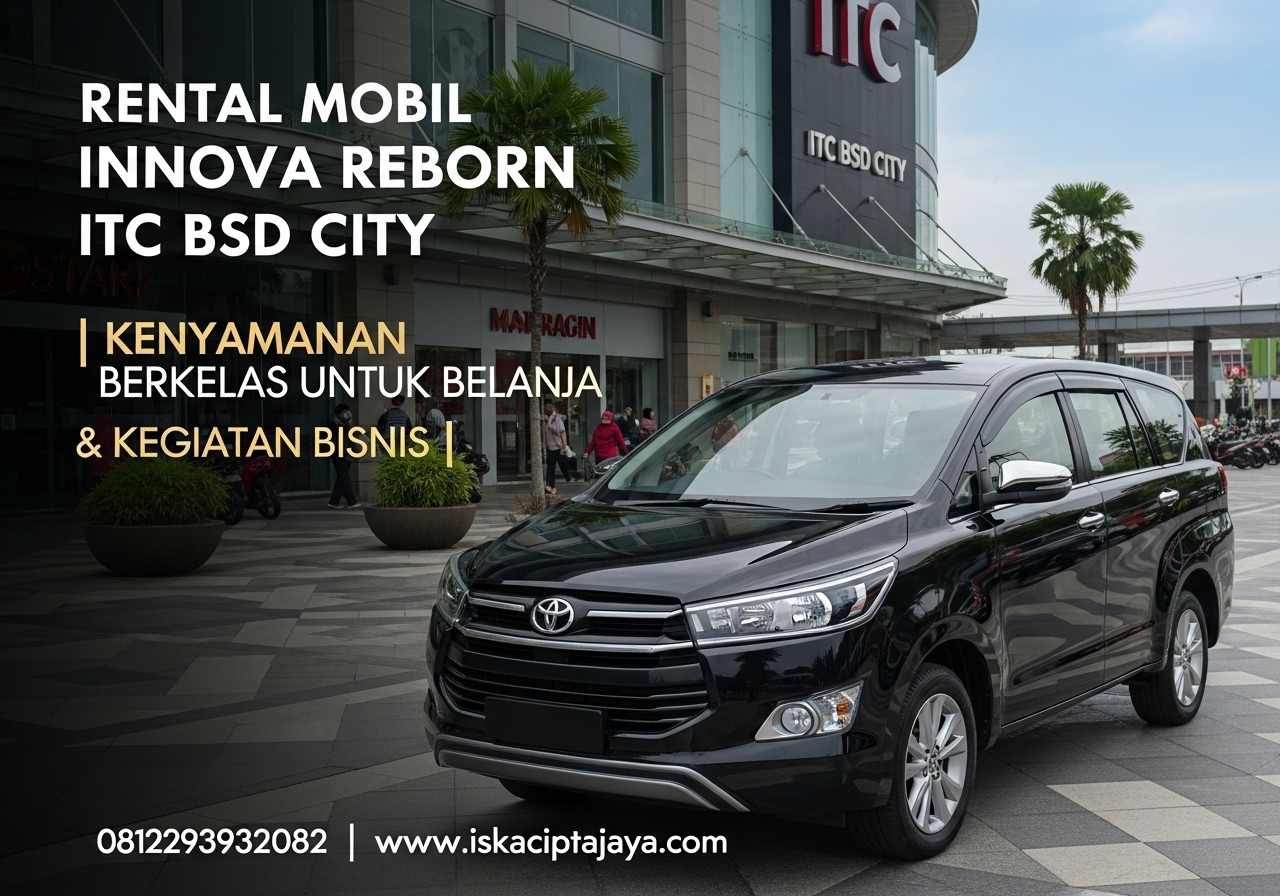 Rental Mobil Innova Reborn Dekat ITC BSD Solusi Transportasi Terpercaya untuk Keluarga dan Bisnis
