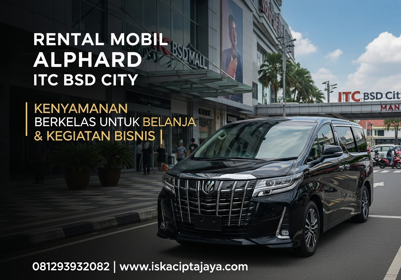 Rental Mobil Alphard Dekat ITC BSD Solusi Transportasi Premium untuk Keluarga dan Bisnis