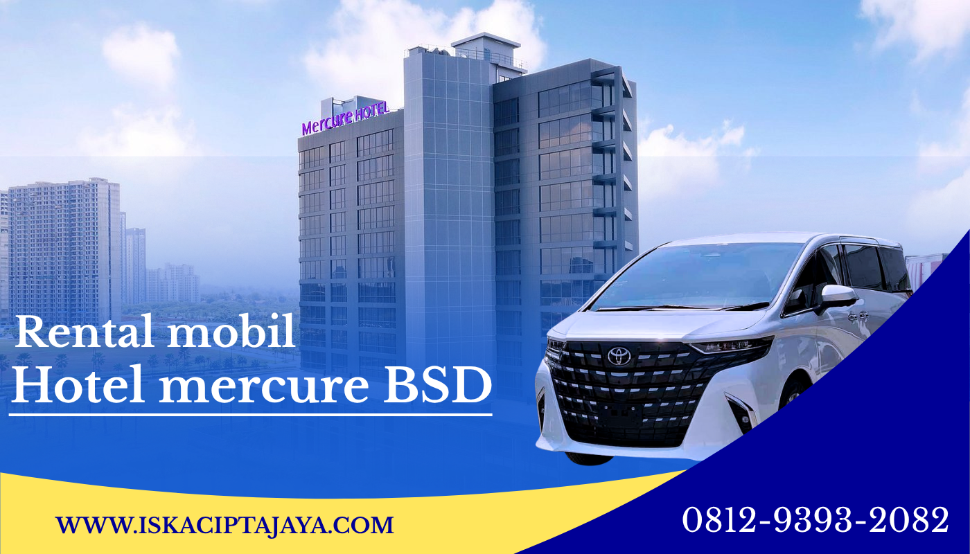 Rental Mobil Terdekat Hotel Mercure BSD City Solusi Transportasi Terpercaya untuk Setiap Kebutuhan
