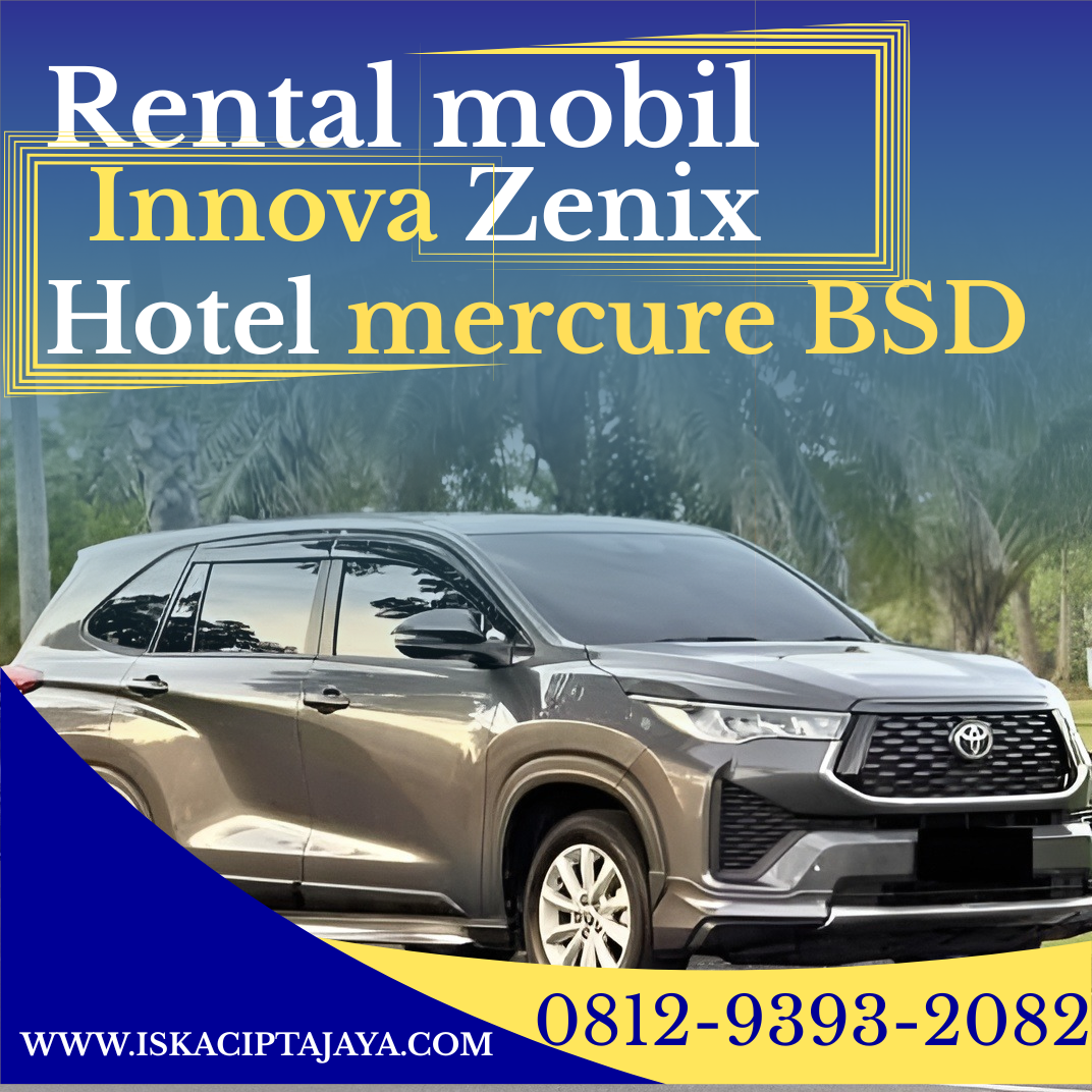 Rental Mobil Innova Zenix Terdekat Hotel Mercure BSD Solusi Transportasi Terpercaya untuk Keluarga dan Bisnis