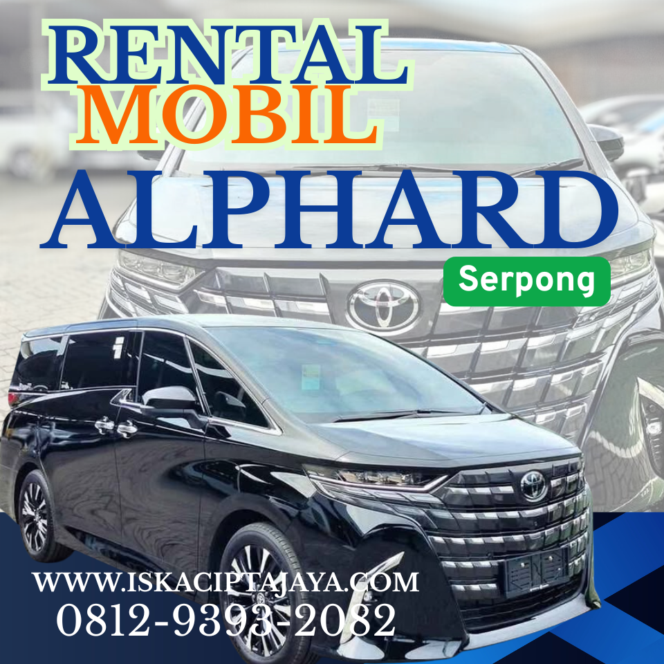 Rental Mobil Alphard di Serpong Solusi Transportasi Mewah dan Nyaman untuk Setiap Kebutuhan