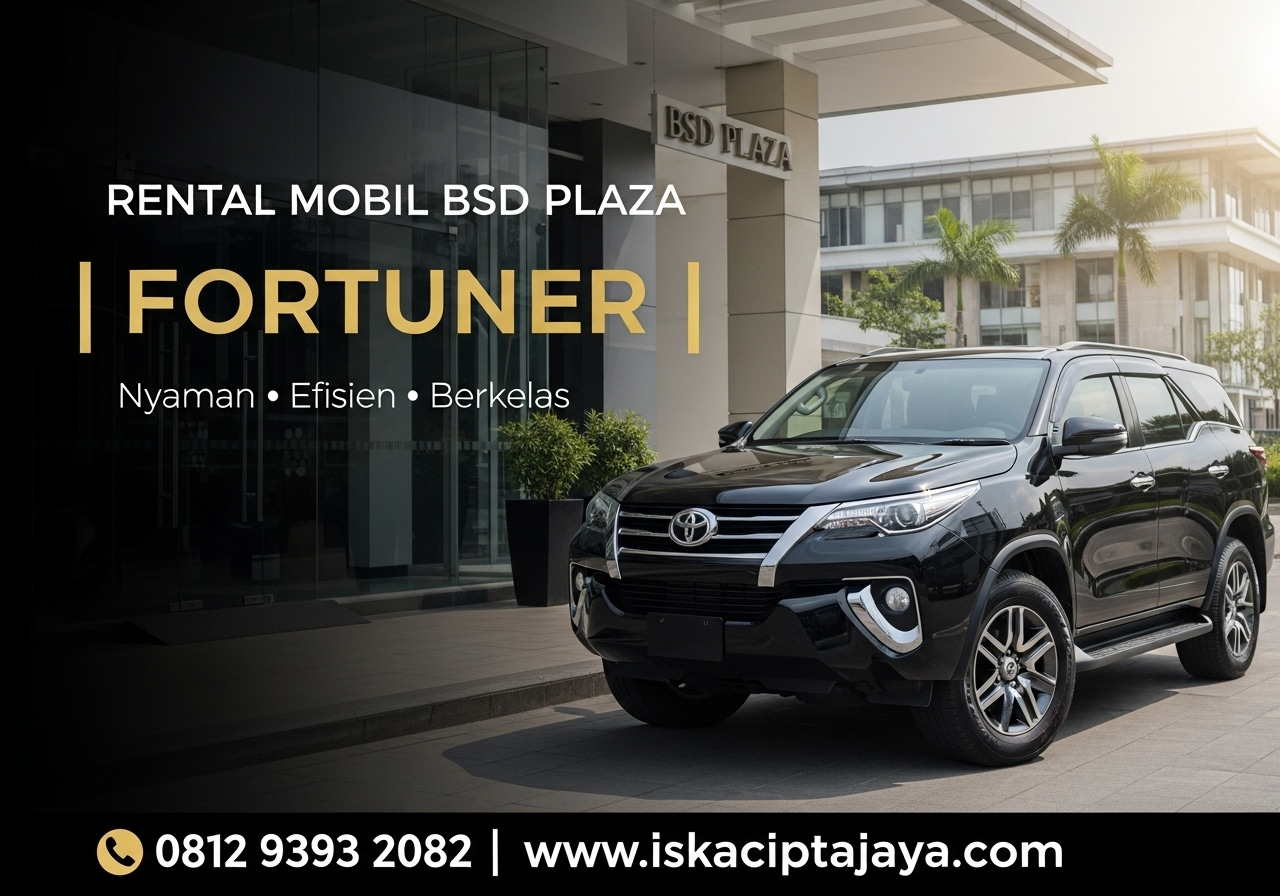Rental Mobil Fortuner Dekat Plaza BSD - Solusi Transportasi Terpercaya untuk Keluarga dan Bisnis