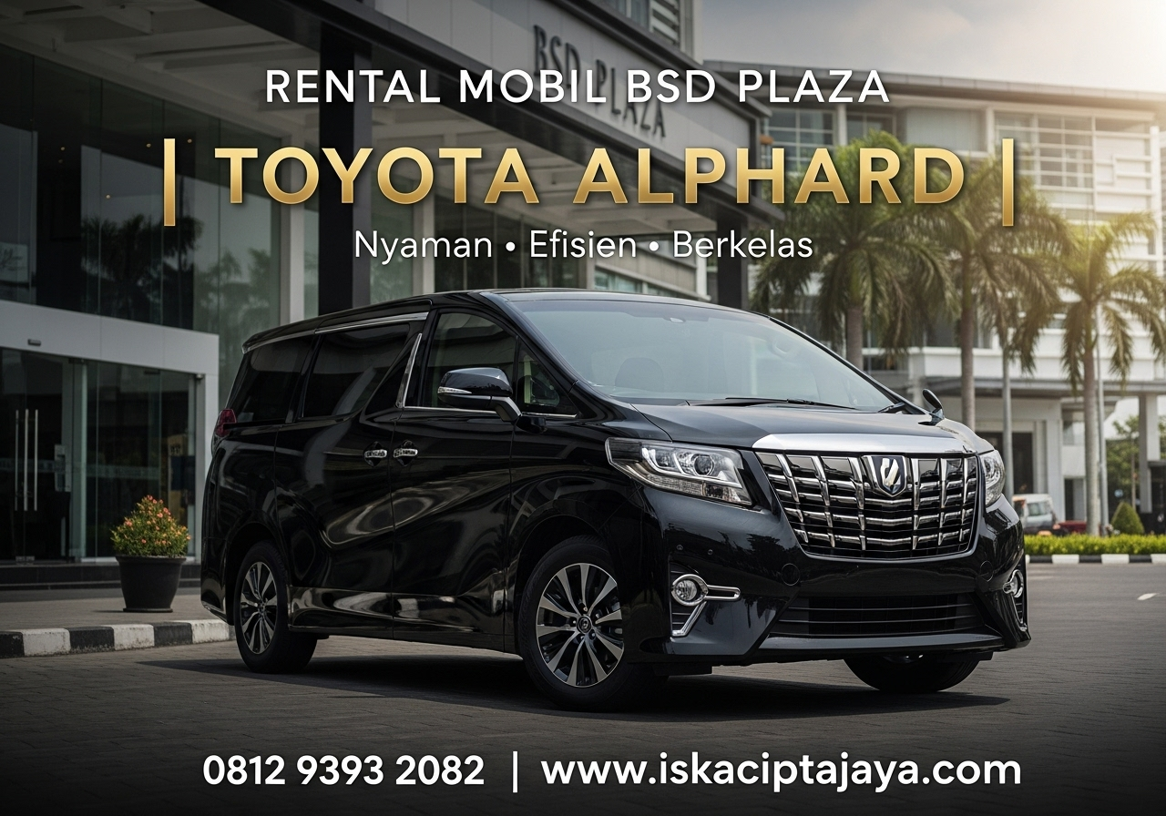 Rental Mobil Alphard Dekat Plaza BSD - Solusi Terpercaya untuk Perjalanan Berkelas