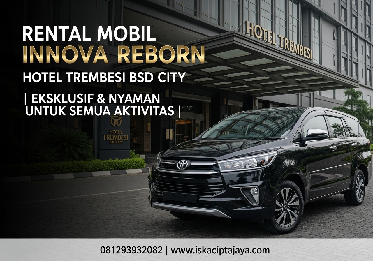 Rental Mobil Innova Reborn Dekat Hotel Trembesi BSD City Solusi Transportasi Terpercaya untuk Keluarga dan Bisnis