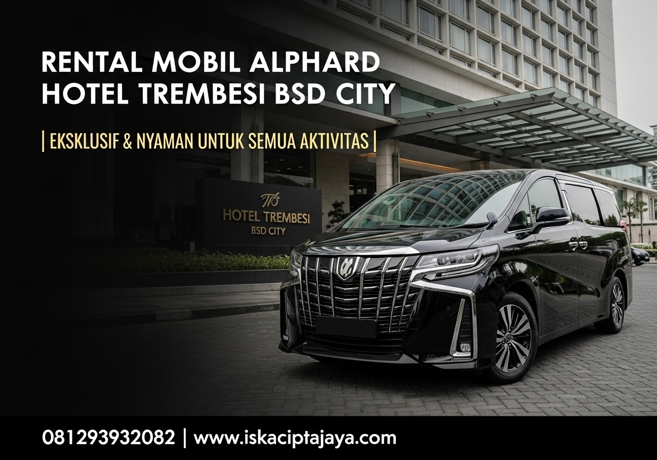 Rental Mobil Alphard Dekat Hotel Trembesi BSD City - Solusi Premium untuk Perjalanan Berkelas