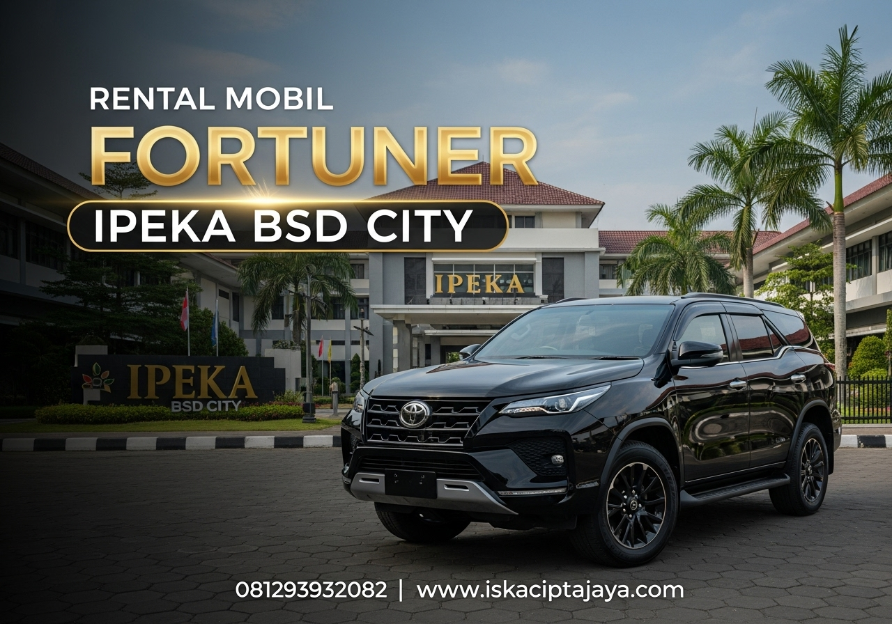Rental Mobil Fortuner Dekat IPEKA BSD City - Solusi Transportasi Premium Keluarga dan Bisnis