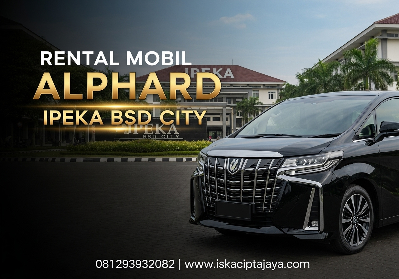 Rental Mobil Alphard Dekat Sinarmas IPEK BSD City - Solusi Transportasi Premium Anda