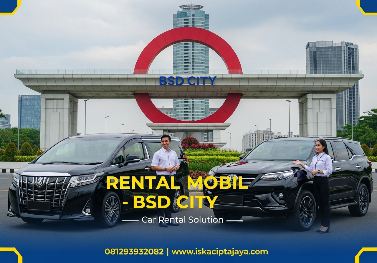 Panduan Lengkap Rental Mobil di BSD untuk Pemula Solusi Terpercaya dari ISKA Cipta Jaya