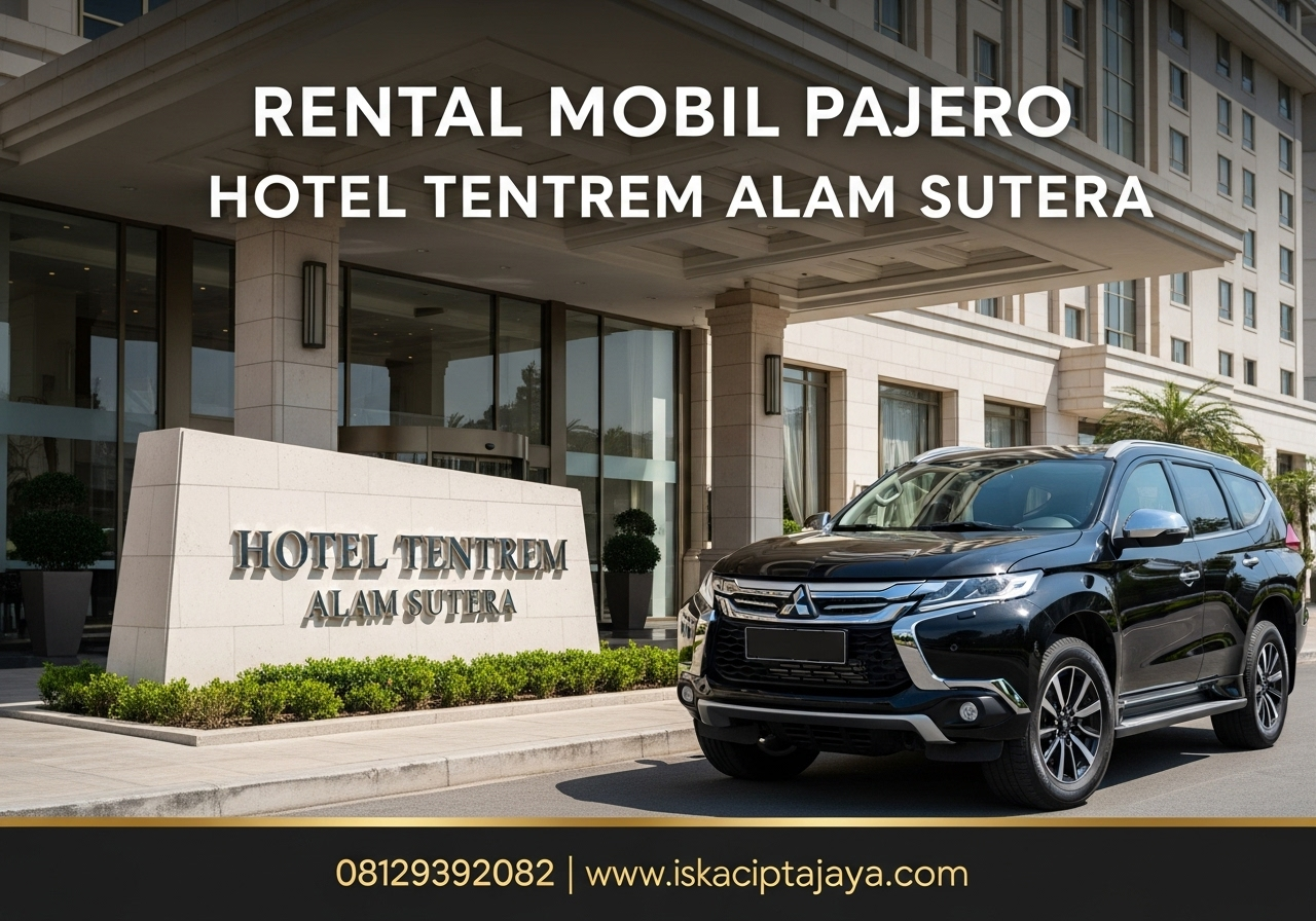 Rental Mobil Pajero Dekat Hotel Tentrem Alam Sutera - Solusi Transportasi Terpercaya ISKA Cipta Jaya
