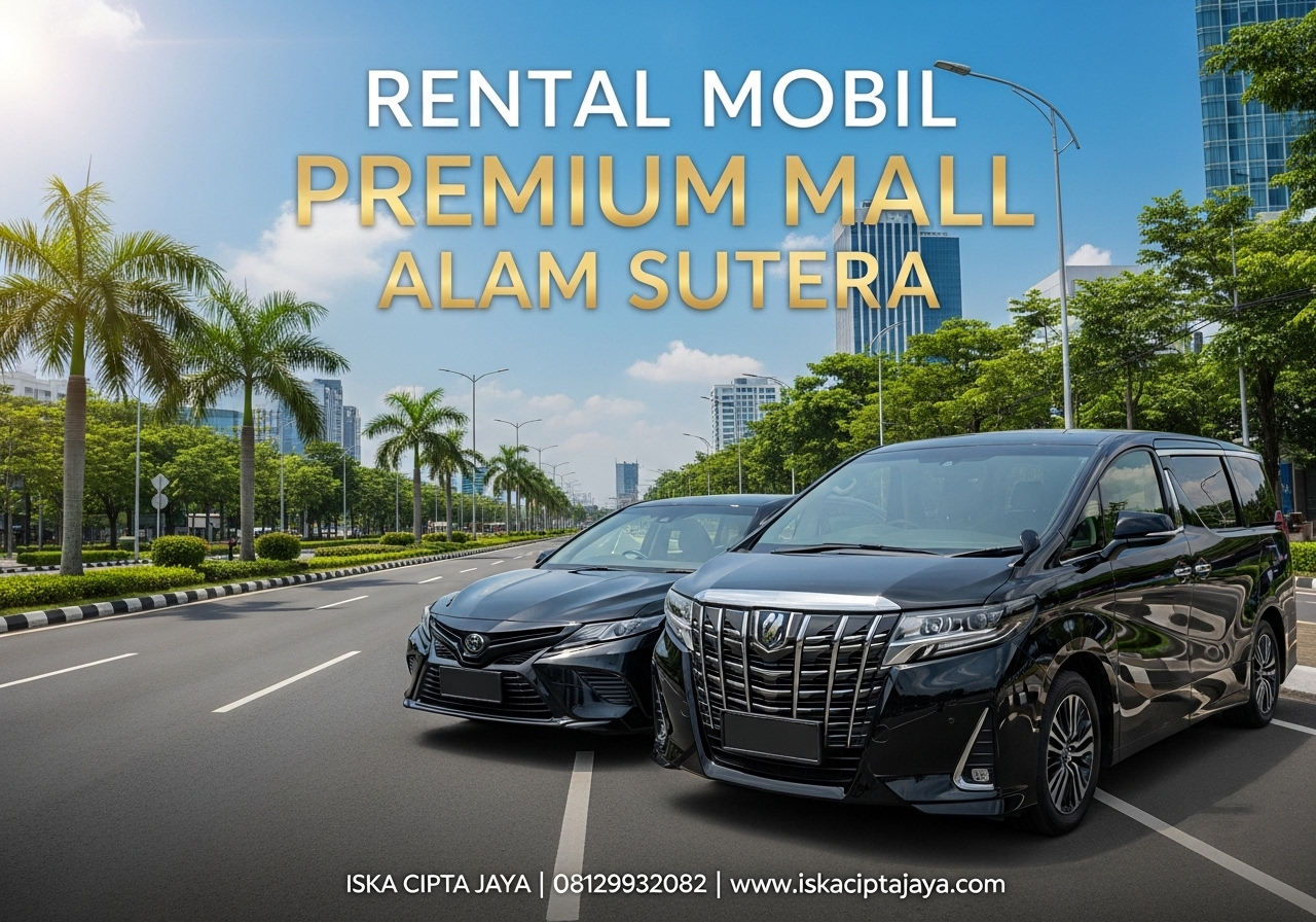 Rental Mobil Mall Alam Sutera Terpercaya - Solusi Transportasi Keluarga dan Bisnis Anda