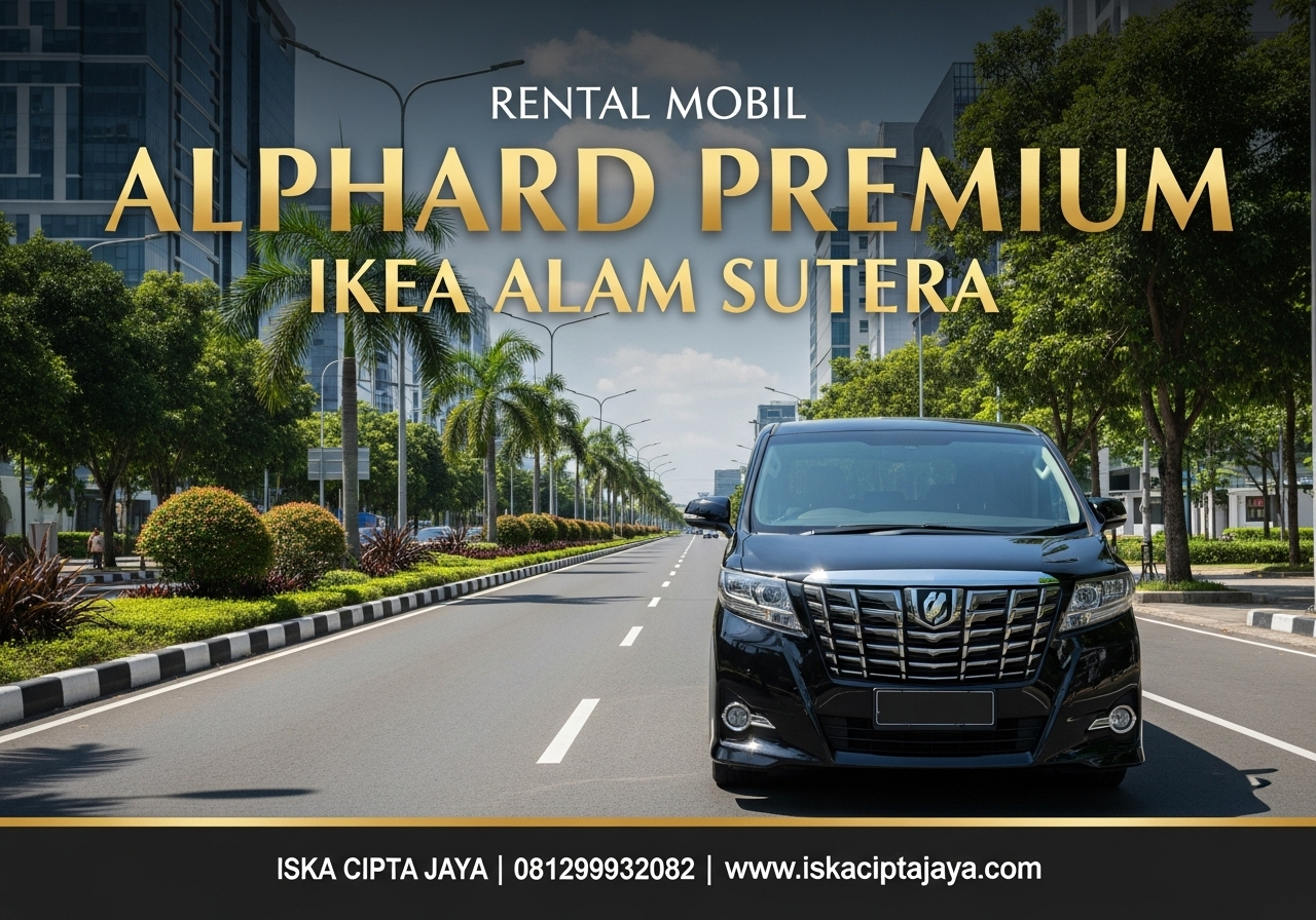 Rental Mobil Alphard Dekat IKEA Alam Sutera Solusi Transportasi Premium untuk Keluarga dan Bisnis