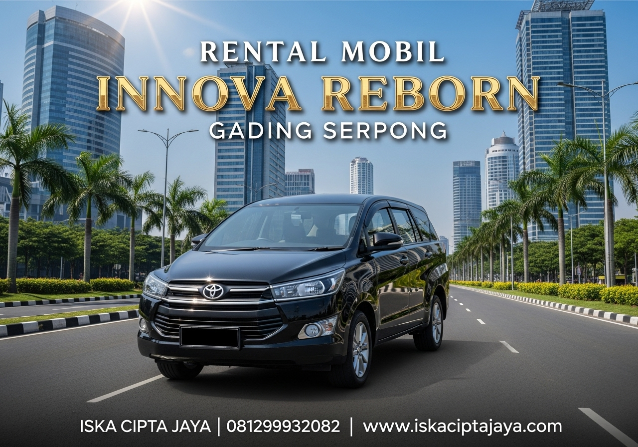 Rental Mobil Innova Reborn Gading Serpong Solusi Transportasi Keluarga dan Bisnis Terpercaya