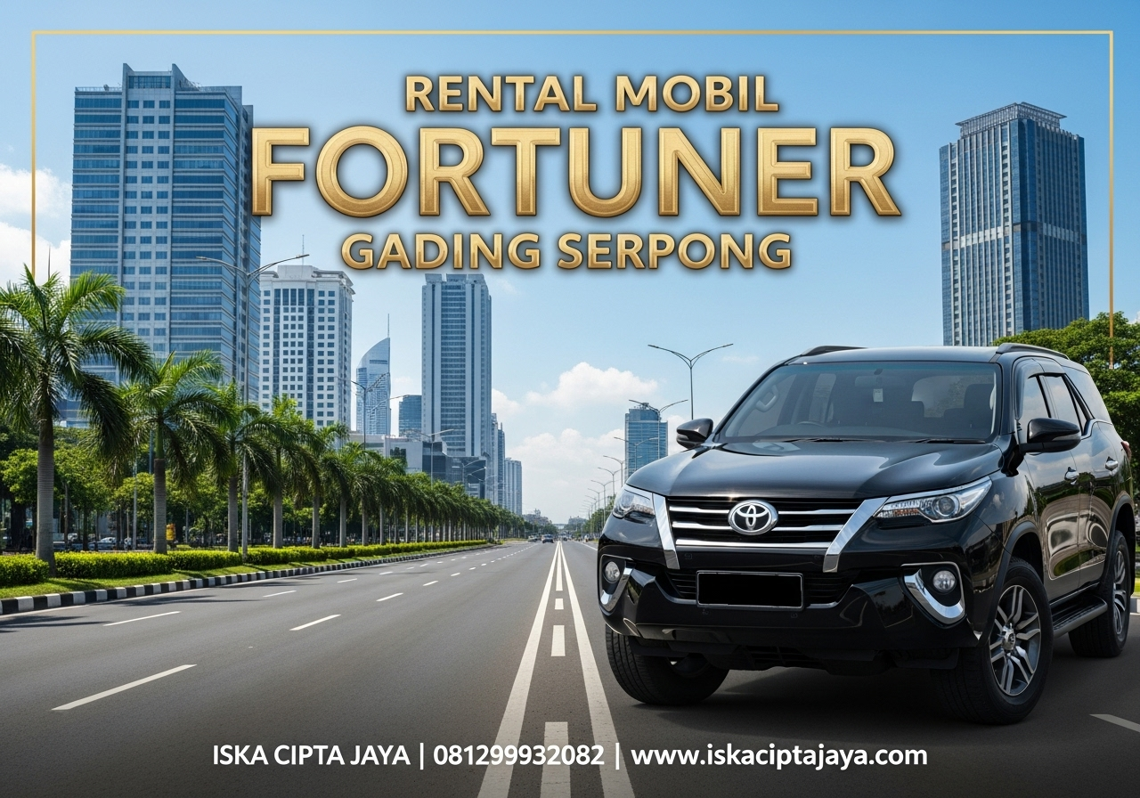 Rental Mobil Fortuner Gading Serpong Solusi Terpercaya untuk Perjalanan Keluarga dan Bisnis