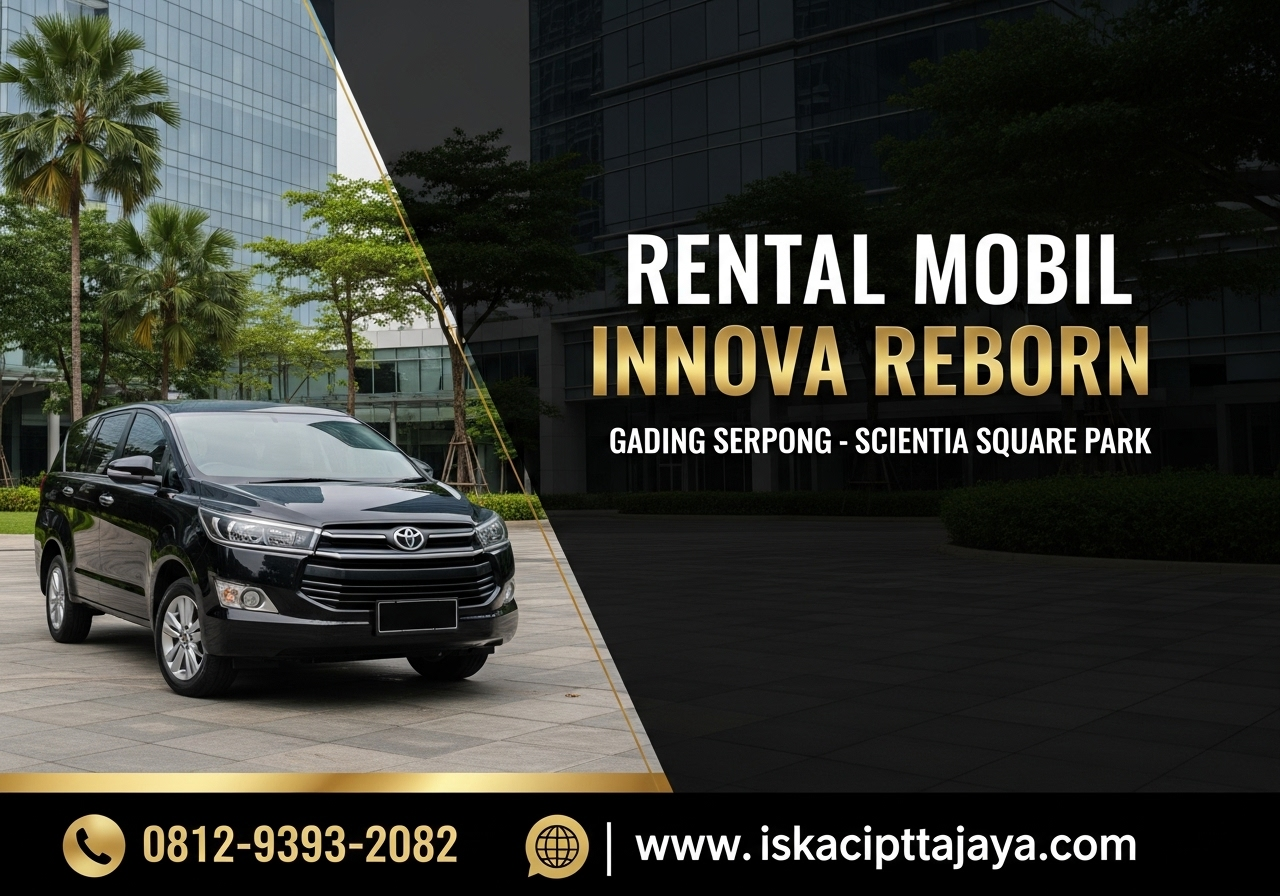 Rental Mobil Innova Reborn Dekat Scientia Square Park Gading Serpong Solusi Transportasi Terpercaya untuk Keluarga dan Bisnis