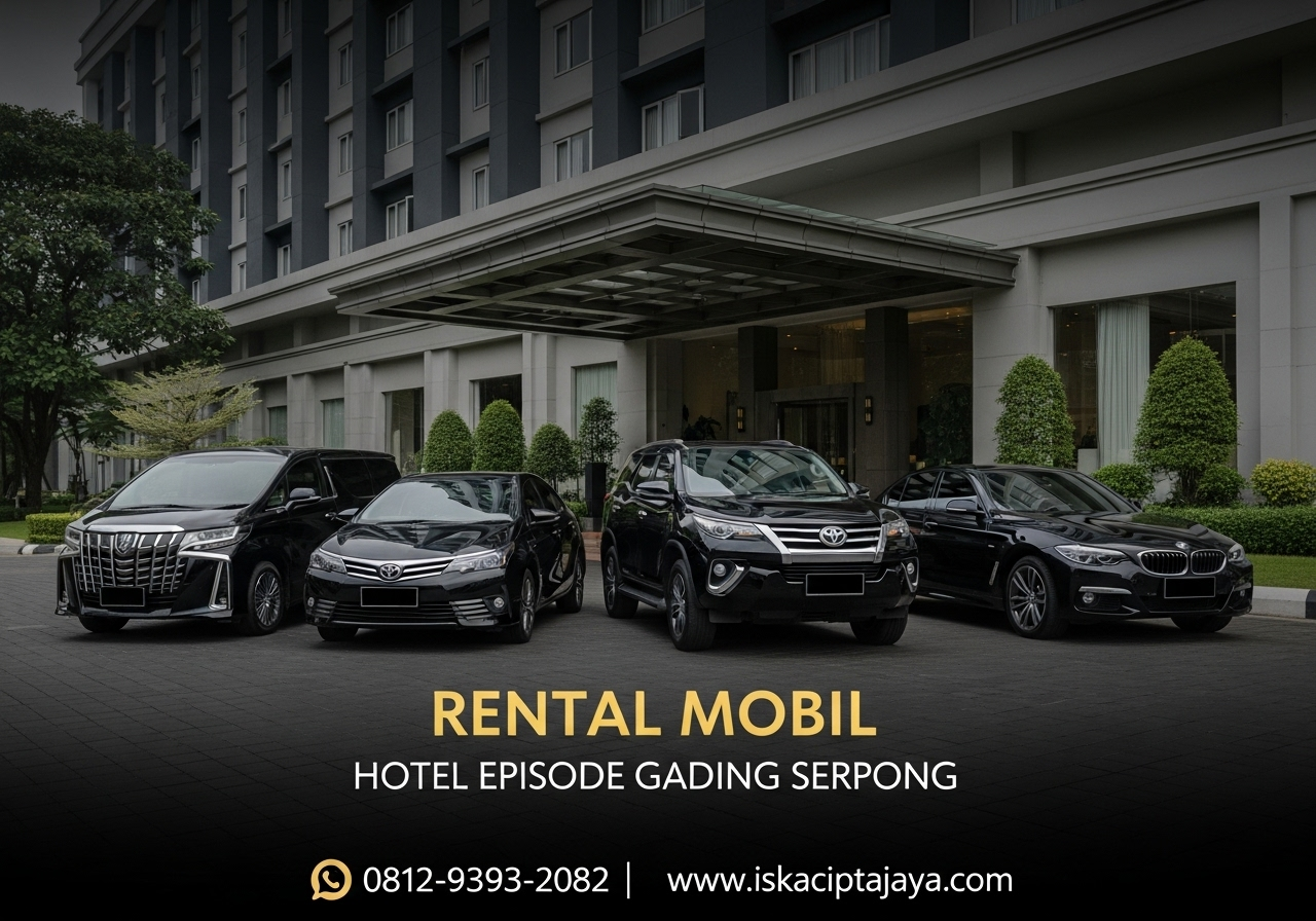 Rental Mobil Hotel Episode Gading Serpong Solusi Terpercaya untuk Perjalanan Nyaman di Pakulonan Barat Kelapa Dua