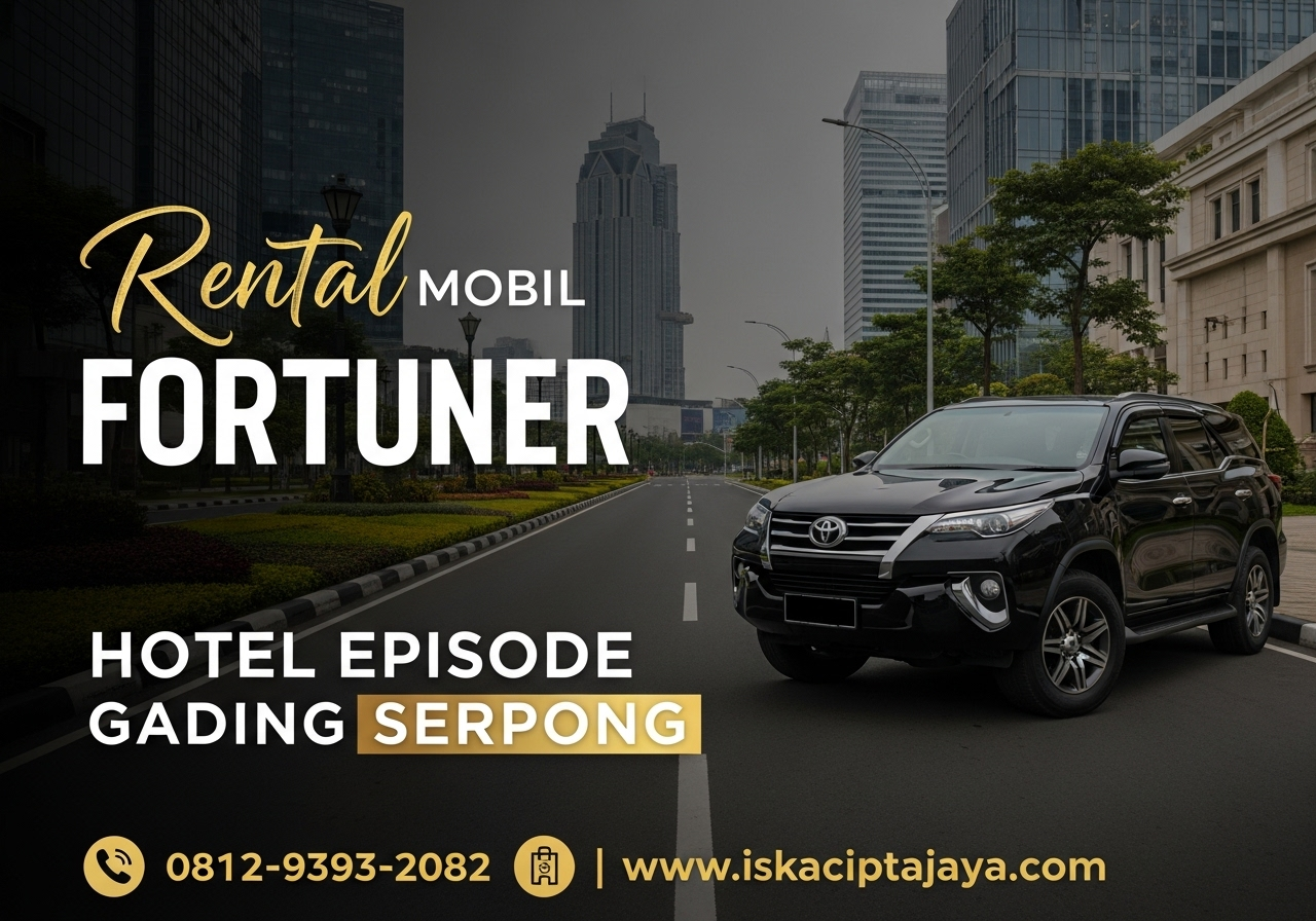 Rental Mobil Fortuner Dekat Hotel Episode Gading Serpong - Solusi Transportasi Terpercaya ISKA Cipta Jaya