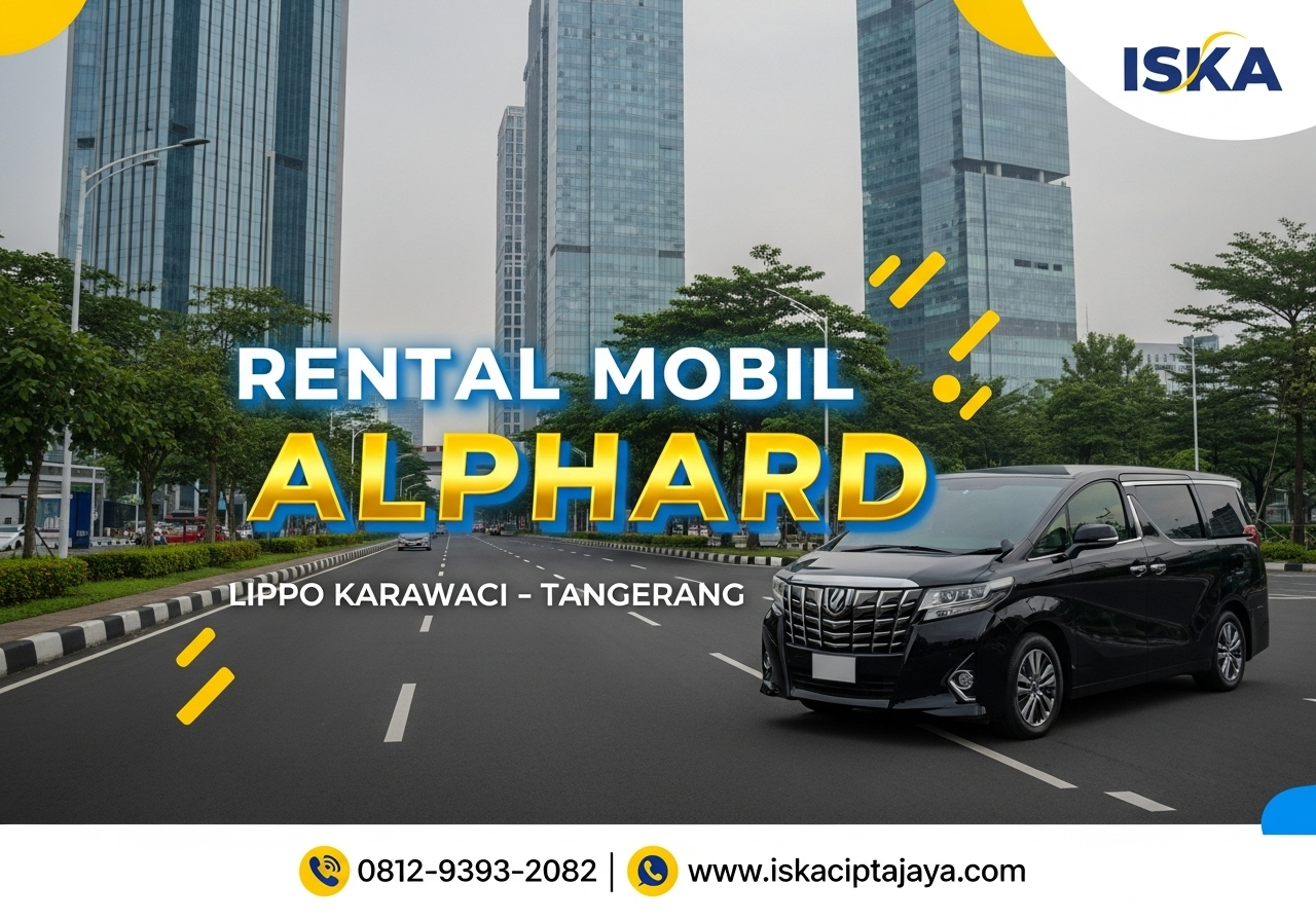 Rental Mobil Alphard Dekat Lippo Karawaci – Solusi Terpercaya untuk Perjalanan Berkelas