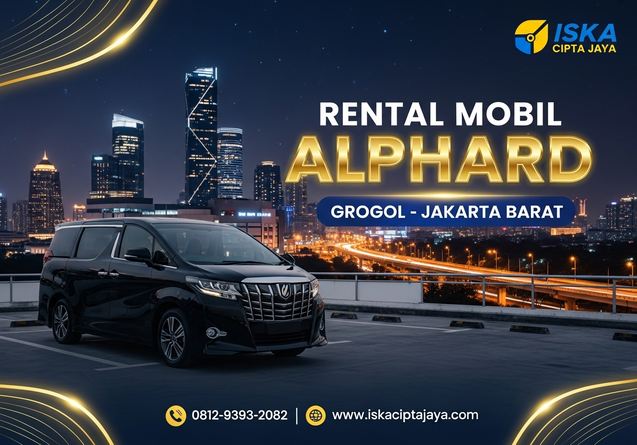 Rental Mobil Alphard di Grogol Jakarta Barat Solusi Transportasi Premium untuk Kebutuhan Bisnis dan Keluarga