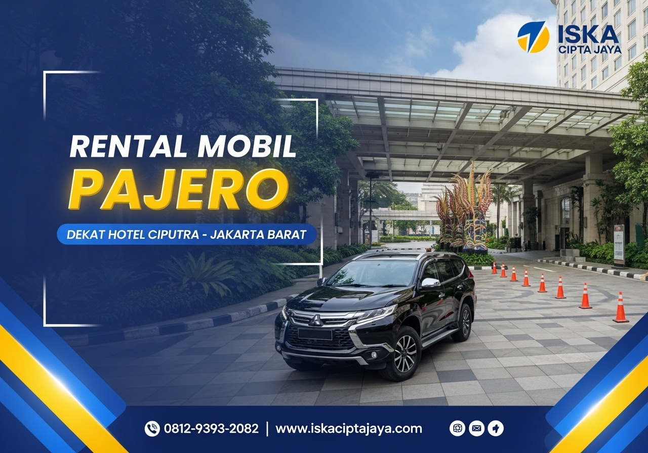 Rental Mobil Pajero Dekat Hotel Ciputra Jakarta Barat Solusi Transportasi Terbaik untuk Keluarga dan Bisnis