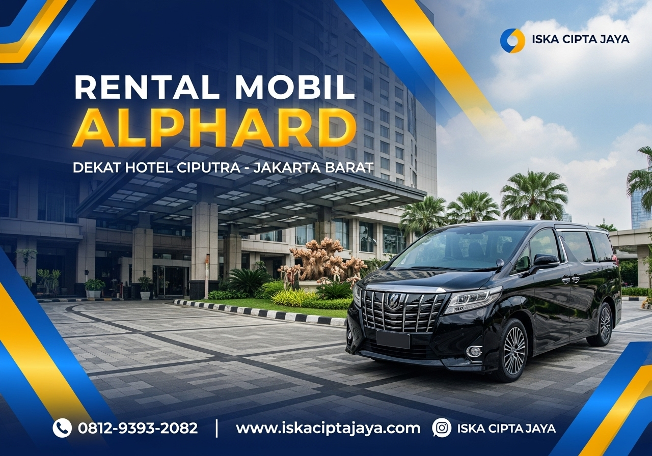 Rental Mobil Alphard Dekat Hotel Ciputra Jakarta Barat - Solusi Transportasi Premium Terpercaya