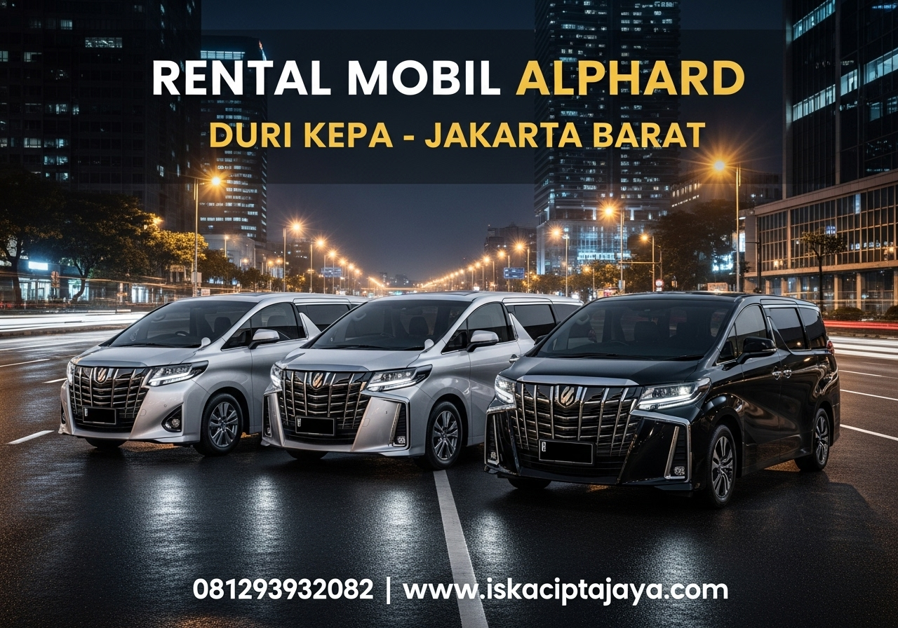 Rental Mobil Alphard Dekat Duri Kepa Jakarta Barat - Solusi Transportasi Premium ISKA Cipta Jaya