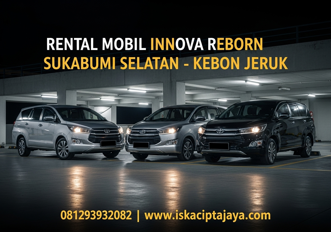 Rental Mobil Innova Reborn Sukabumi Selatan Kebon Jeruk – Solusi Perjalanan Nyaman dan Terpercaya