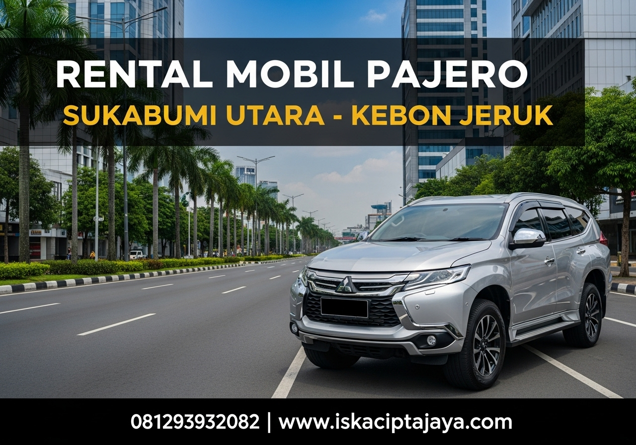 Rental Mobil Pajero Sukabumi Utara Kebon Jeruk Jakarta Barat - ISKA Cipta Jaya