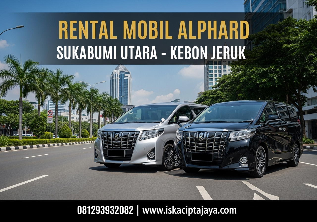 Rental Mobil Alphard Sukabumi Utara Kebon Jeruk Jakarta Barat - Solusi Transportasi Premium Terpercaya