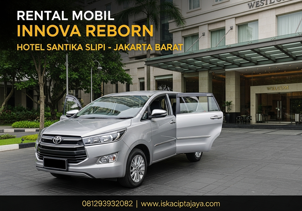 Rental Mobil Innova Reborn Dekat Hotel Santika Slipi Jakarta Barat – Solusi Terpercaya untuk Perjalanan Bisnis dan Keluarga
