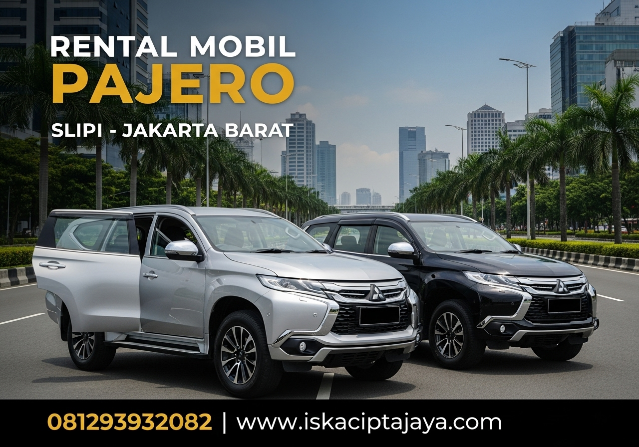Rental Mobil Pajero di Slipi Jakarta Barat – ISKA Cipta Jaya: Solusi Transportasi Keluarga & Bisnis Terpercaya