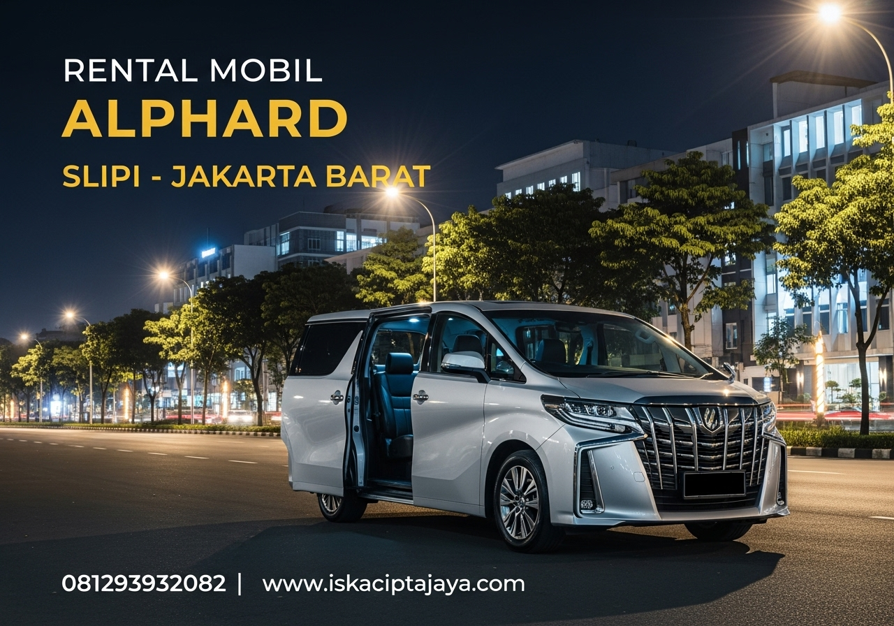 Rental Mobil Alphard di Slipi Jakarta Barat – ISKA Cipta Jaya
